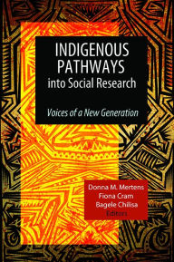 Title: Indigenous Pathways into Social Research: Voices of a New Generation, Author: Donna M Mertens