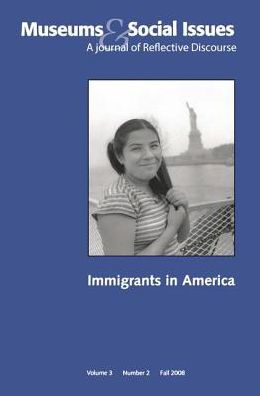 Immigrants America: Museums & Social Issues 3:2 Thematic Issue