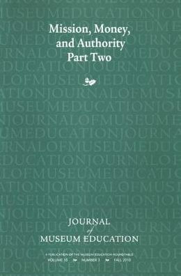 Mission, Money, and Authority, Part Two: Journal of Museum Education 35:3 Thematic Issue