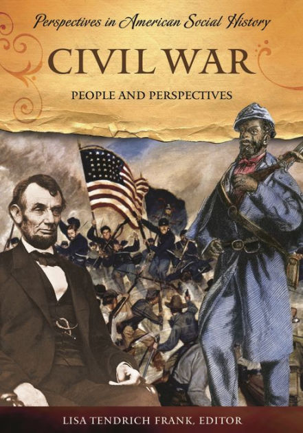 Civil War: People and Perspectives by Lisa Tendrich Frank, Hardcover ...