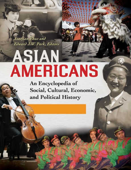 Asian Americans: An Encyclopedia of Social, Cultural, Economic, and Political History [3 volumes]: An Encyclopedia of Social, Cultural, Economic, and Political History