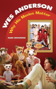 Title: Wes Anderson: Why His Movies Matter, Author: Mark Browning