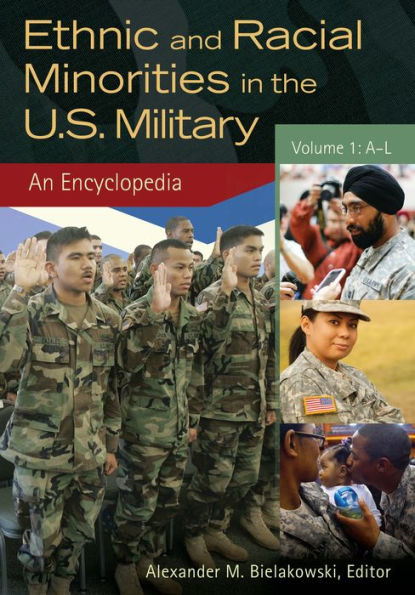 Ethnic and Racial Minorities the U.S. Military [2 volumes]: An Encyclopedia