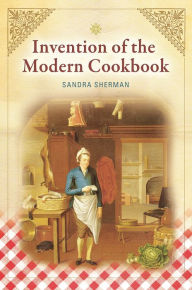 Title: Invention of the Modern Cookbook, Author: Sandra Sherman