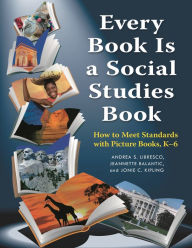 Title: Every Book Is a Social Studies Book: How to Meet Standards with Picture Books, K-6, Author: Jeannette Balantic