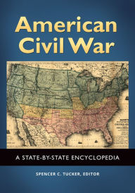 Title: American Civil War: A State-by-State Encyclopedia [2 volumes]: A State-by-State Encyclopedia, Author: Spencer C. Tucker