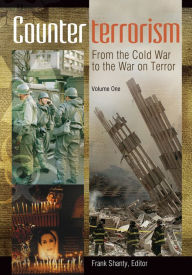 Title: Counterterrorism: From the Cold War to the War on Terror [2 volumes]: From the Cold War to the War on Terror, Author: Frank Shanty