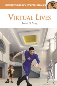 Title: Virtual Lives: A Reference Handbook, Author: James D. Ivory Ph.D.
