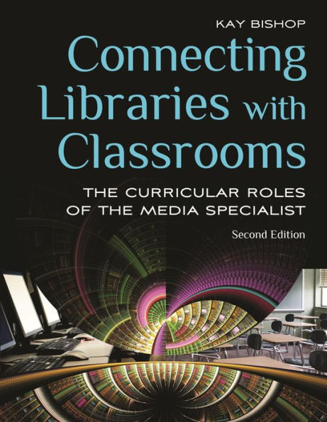 Connecting Libraries with Classrooms: The Curricular Roles of the Media Specialist / Edition 2