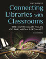 Connecting Libraries with Classrooms: The Curricular Roles of the Media Specialist / Edition 2