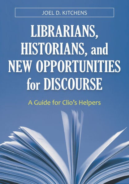 Librarians, Historians, and New Opportunities for Discourse: A Guide Clio's Helpers