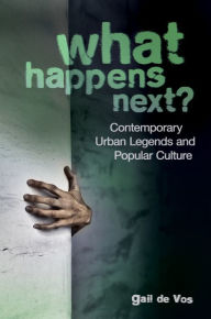 Title: What Happens Next? Contemporary Urban Legends and Popular Culture, Author: Gail de Vos