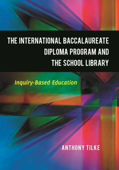 The International Baccalaureate Diploma Program and the School Library: Inquiry-Based Education