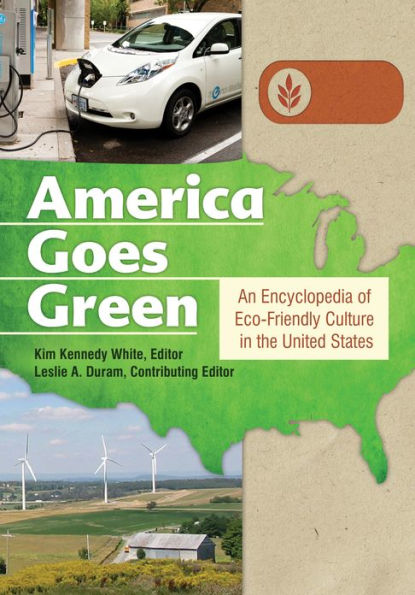 America Goes Green: An Encyclopedia of Eco-Friendly Culture in the United States [3 volumes]: An Encyclopedia of Eco-Friendly Culture in the United States