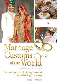 Title: Marriage Customs of the World: An Encyclopedia of Dating Customs and Wedding Traditions, 2nd Edition [2 volumes], Author: George P. Monger