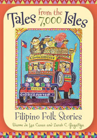 Title: Tales from the 7,000 Isles: Filipino Folk Stories, Author: Dianne de Las Casas