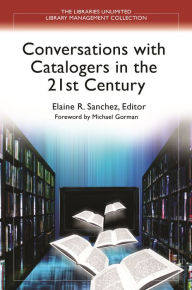 Title: Conversations with Catalogers in the 21st Century, Author: Elaine R. Sanchez