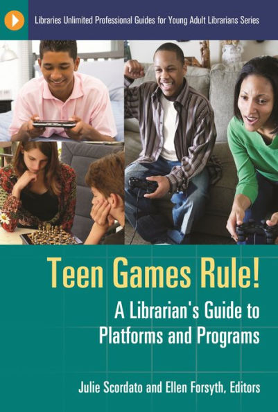 Teen Games Rule!: A Librarian's Guide to Platforms and Programs