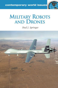 Title: Military Robots and Drones: A Reference Handbook, Author: Paul J. Springer