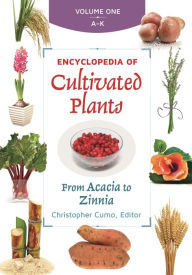 Title: Encyclopedia of Cultivated Plants [3 volumes]: From Acacia to Zinnia, Author: Christopher Cumo