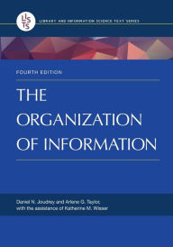 Title: The Organization of Information, 4th Edition / Edition 4, Author: Arlene G. Taylor