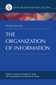 Title: The Organization of Information / Edition 4, Author: Daniel N. Joudrey
