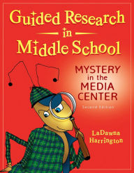 Title: Guided Research in Middle School: Mystery in the Media Center, Author: LaDawna Harrington