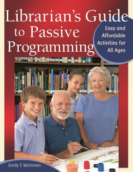 Librarian's Guide to Passive Programming: Easy and Affordable Activities for All Ages