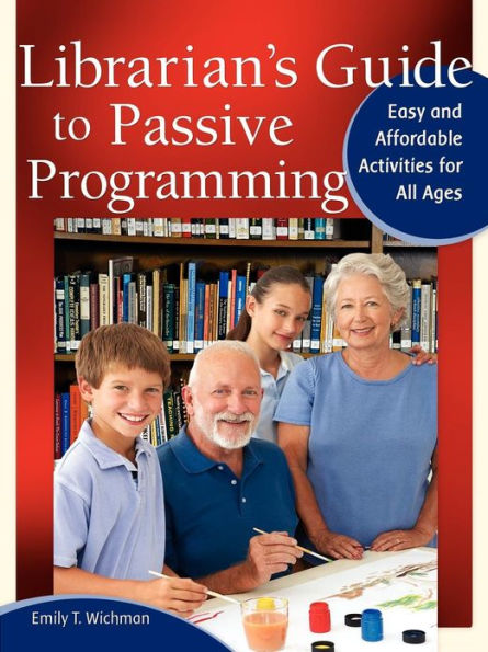 Librarian's Guide to Passive Programming: Easy and Affordable Activities for All Ages