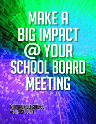 Make A Big Impact @ Your School Board Meeting