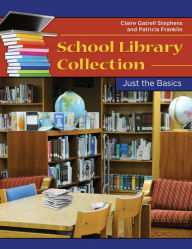 Title: School Library Collection Development: Just the Basics: Just the Basics, Author: Claire Gatrell Stephens