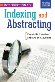 Title: Introduction to Indexing and Abstracting / Edition 4, Author: Ana D. Cleveland
