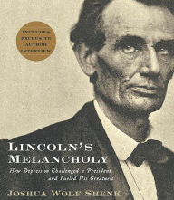 Title: Lincoln's Melancholy: How Depression Challenged a President and Fueled His Greatness, Author: Joshua Wolf Shenk