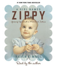 Title: A Girl Named Zippy: Growing up Small in Mooreland, Indiana, Author: Haven Kimmel