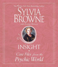 Title: Insight: Case Files from the Psychic World, Author: Sylvia Browne