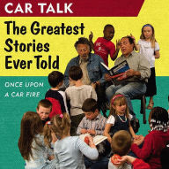 Title: Car Talk: The Greatest Stories Ever Told: Once Upon a Car Fire..., Author: Ray Magliozzi