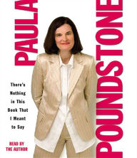 Title: There's Nothing in This Book That I Meant to Say, Author: Paula Poundstone