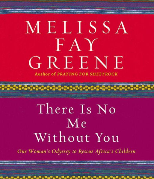 There Is No Me without You: One Woman's Odyssey to Rescue Africa's Children