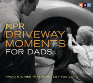 Title: NPR Driveway Moments for Dads: Radio Stories That Won't Let You Go, Author: Scott Simon