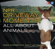 Title: NPR Driveway Moments All About Animals: Radio Stories That Won't Let You Go, Author: NPR