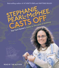 Title: Stephanie Pearl-McPhee Casts Off!: The Yarn Harlot's Guide to the Land of Knitting, Author: Stephanie Pearl-McPhee