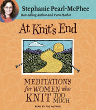 Title: At Knit's End: Meditations for Women Who Knit Too Much, Author: Stephanie Pearl-McPhee