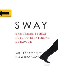 Title: Sway: The Irresistible Pull of Irrational Behavior, Author: Ori Brafman