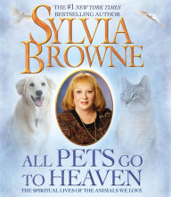 Title: All Pets Go to Heaven: The Spiritual Lives of the Animals We Love, Author: Sylvia Browne