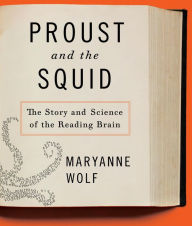 Title: Proust and the Squid: The Story and Science of the Reading Brain, Author: Maryanne Wolf