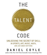 Title: The Talent Code: Unlocking the Secret of Skill in Sports, Art, Music, Math, and Just about Anything, Author: Daniel Coyle