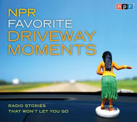 Title: NPR Favorite Driveway Moments: Radio Stories That Won't Let You Go, Author: NPR