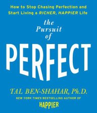 Title: The Pursuit of Perfect: How to Stop Chasing and Start Living a Richer, Happier Life, Author: Tal Ben-Shahar