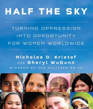 Title: Half the Sky: Turning Oppression into Opportunity for Women Worldwide, Author: Nicholas D. and Sheryl WuDunn Kristof