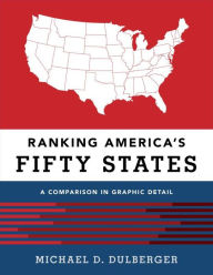 Title: Ranking America's Fifty States: A Comparison in Graphic Detail, Author: Michael D. Dulberger